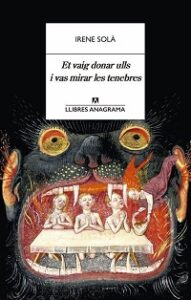 Et vaig donar ulls i vas mirar les tenebres - Irene Solà